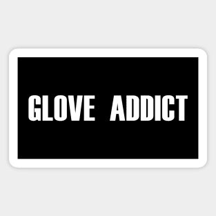 Glove Addict (white text) Magnet